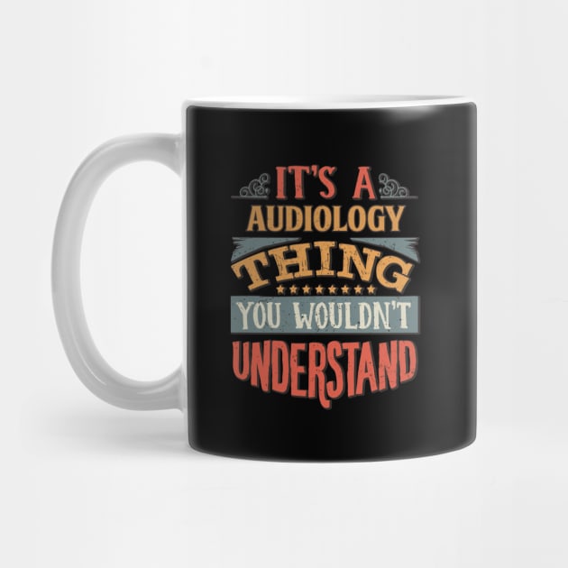 It's A Audiology Thing You Wouldnt Understand - Gift For Audiology Audiologist by giftideas